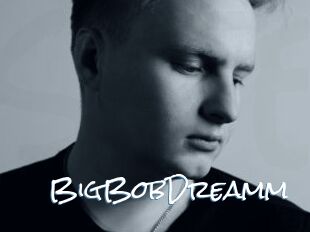 BigBobDreamm