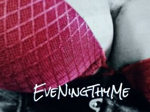 EveNingThyMe