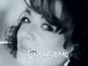 Enslaveme