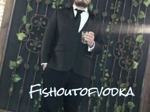 Fishoutofvodka