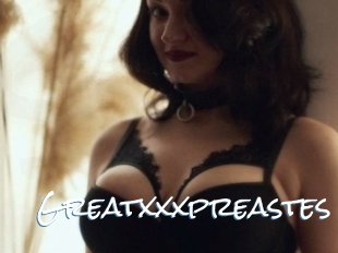Greatxxxpreastes