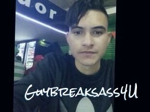 Guybreaksass4U