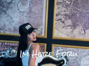 Im_Here_Foru