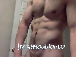 Irishyouwould