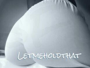 Letmeholdthat
