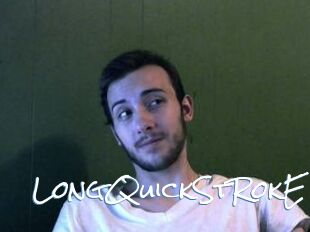 LongQuickStRokE