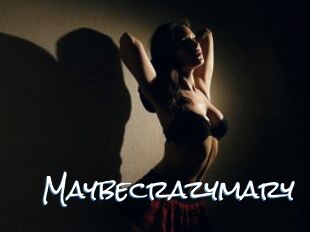 Maybecrazymary