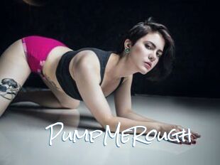 PumpMeRough