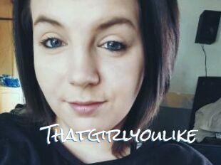 Thatgirlyoulike