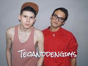 Teoanddenguys