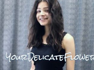 YourDelicateFlower