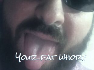 Your_fat_whore