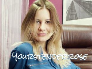 Yourstenderrose